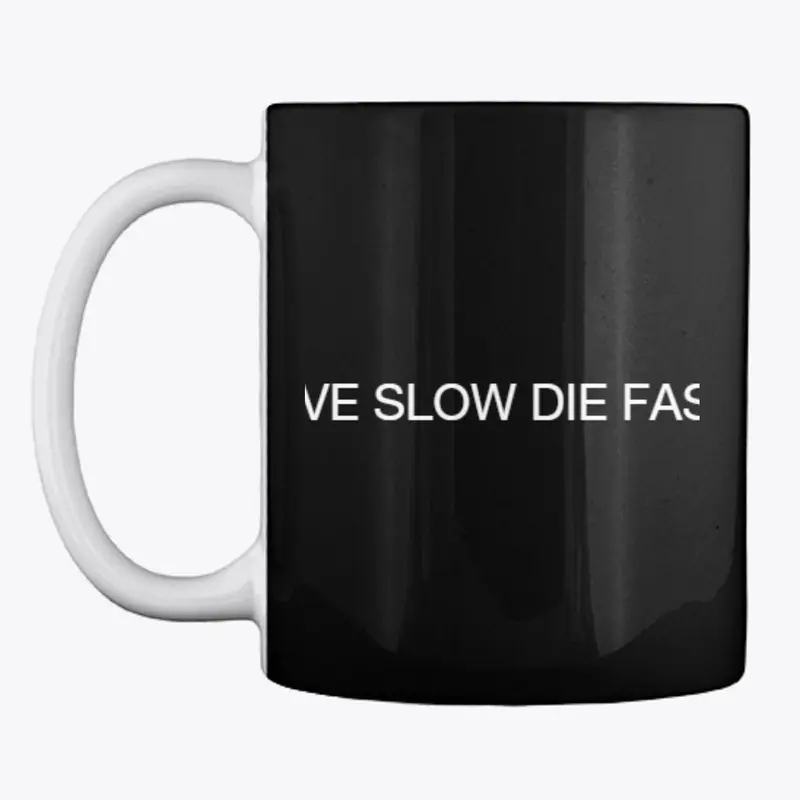 LIVE SLOW DIE FAST